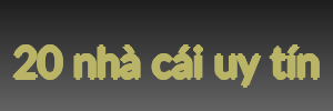 20 nhà cái uy tín